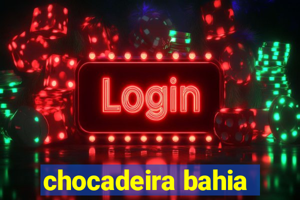 chocadeira bahia