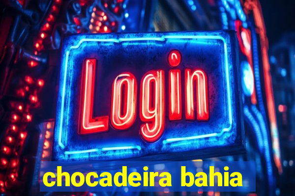 chocadeira bahia