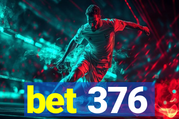 bet 376