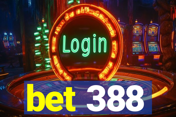 bet 388