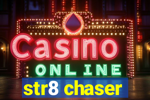 str8 chaser