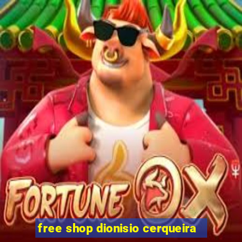 free shop dionisio cerqueira