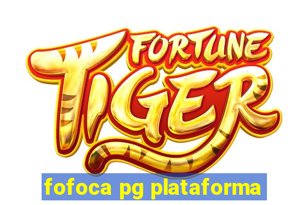 fofoca pg plataforma