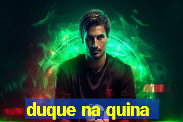 duque na quina
