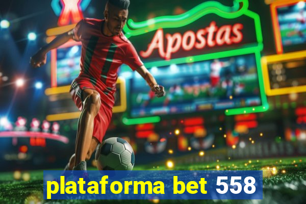 plataforma bet 558