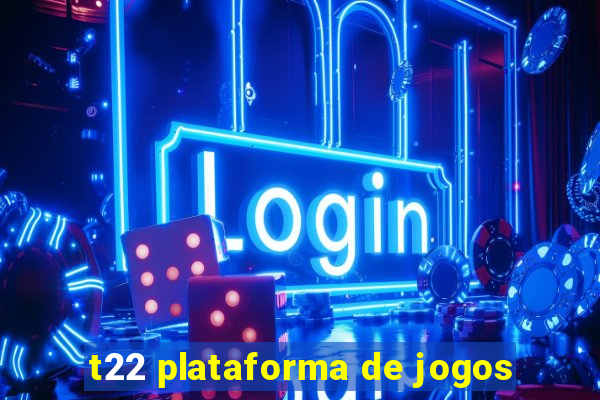 t22 plataforma de jogos