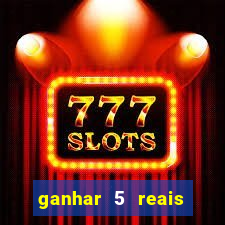 ganhar 5 reais agora pix