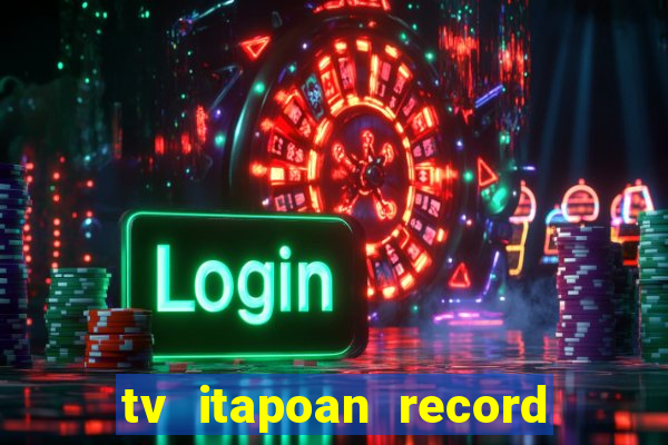 tv itapoan record bahia ao vivo