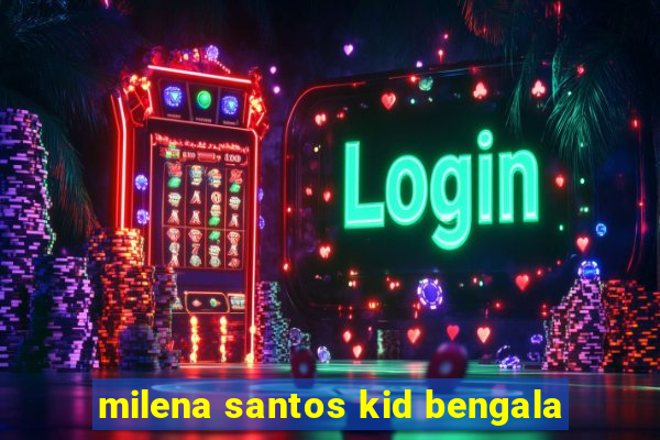 milena santos kid bengala