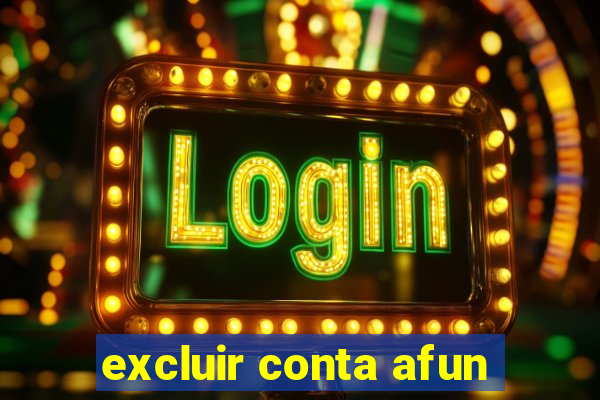 excluir conta afun