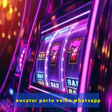 eucatur porto velho whatsapp