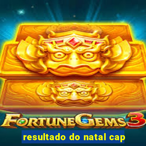 resultado do natal cap