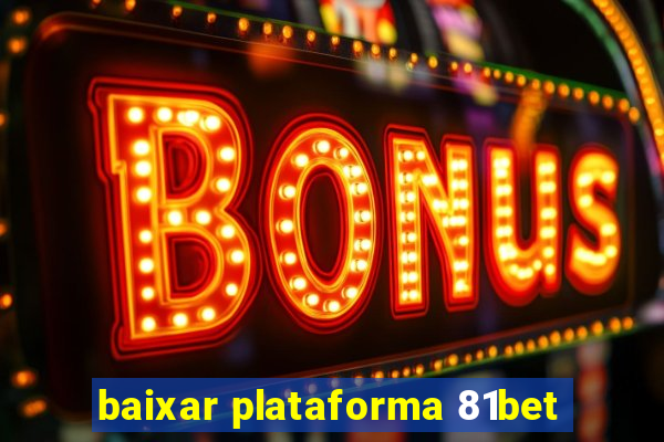 baixar plataforma 81bet