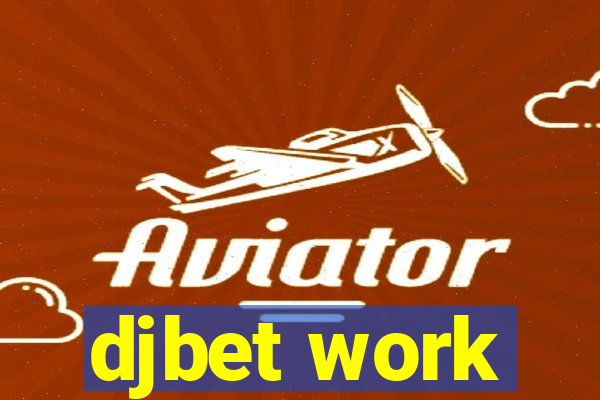 djbet work