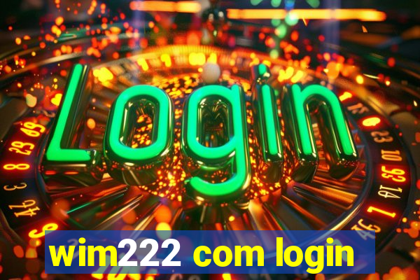 wim222 com login