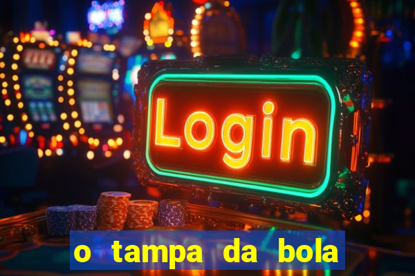 o tampa da bola ao vivo hoje