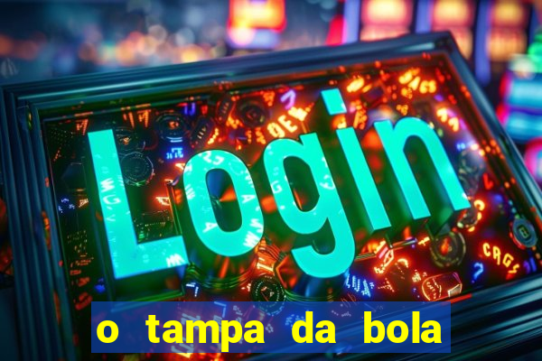 o tampa da bola ao vivo hoje