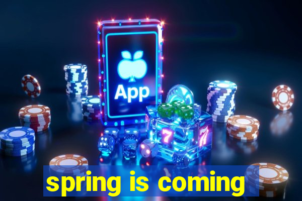 spring is coming