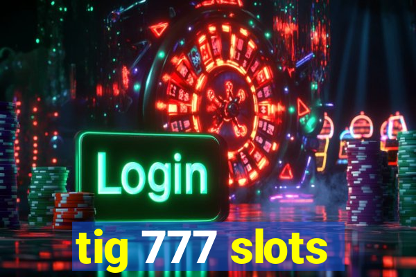 tig 777 slots