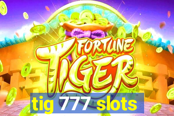 tig 777 slots