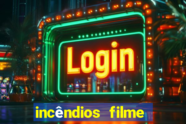 incêndios filme completo youtube incêndios filme completo dublado