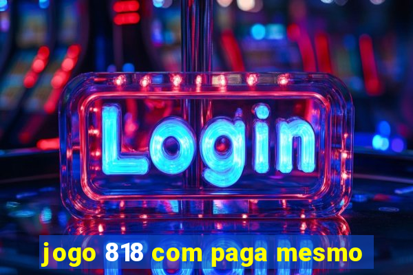 jogo 818 com paga mesmo