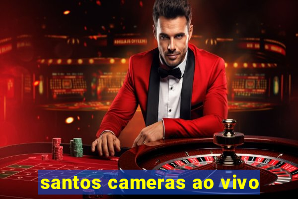 santos cameras ao vivo
