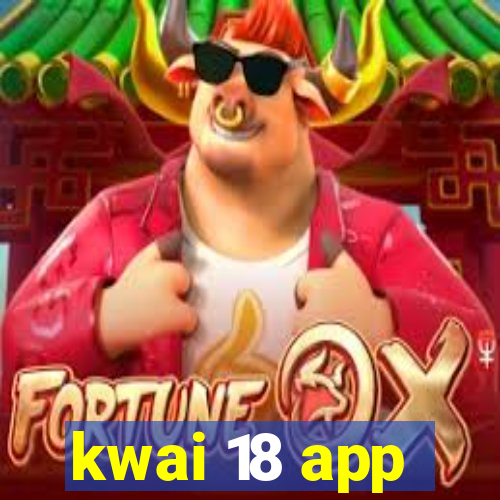 kwai 18 app