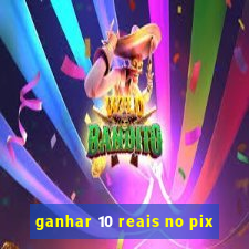 ganhar 10 reais no pix