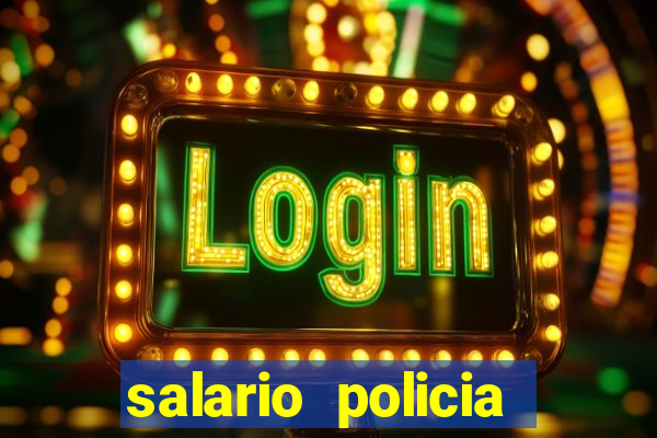 salario policia civil ba