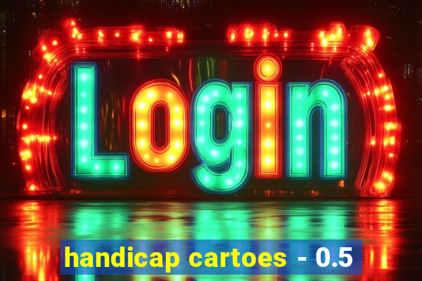 handicap cartoes - 0.5