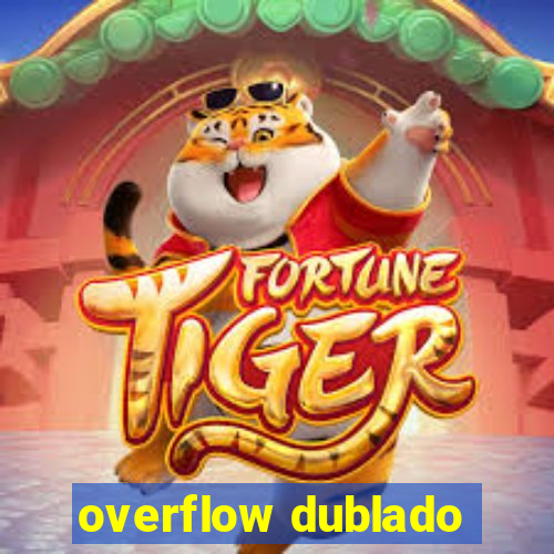 overflow dublado