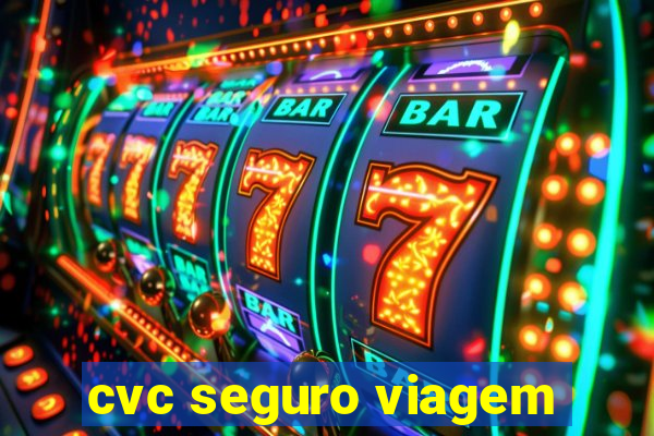 cvc seguro viagem