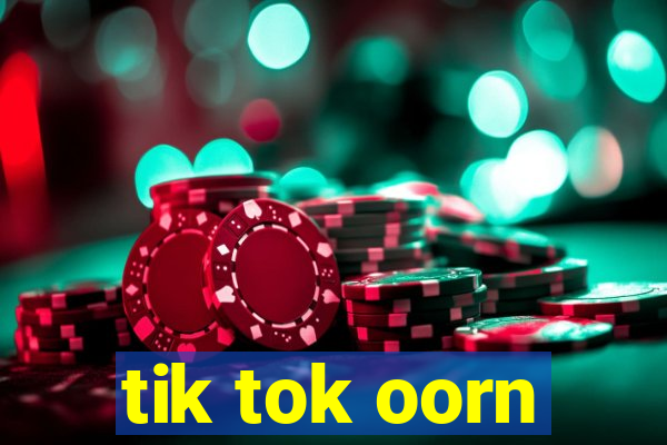 tik tok oorn