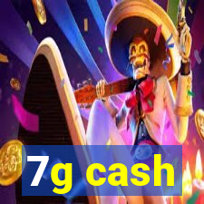 7g cash