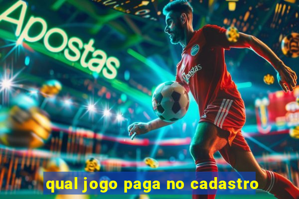 qual jogo paga no cadastro