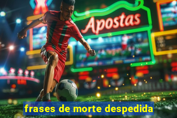 frases de morte despedida