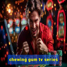chewing gum tv series