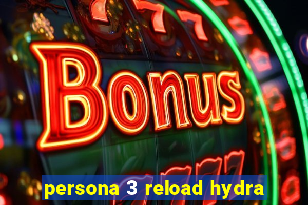 persona 3 reload hydra