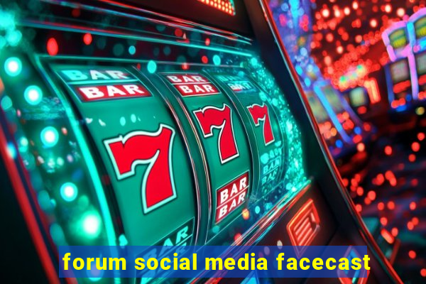 forum social media facecast