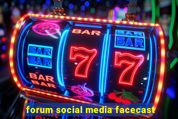 forum social media facecast