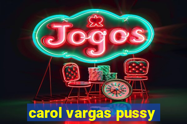 carol vargas pussy