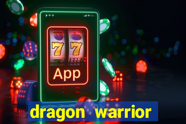 dragon warrior legend champion dinheiro infinito