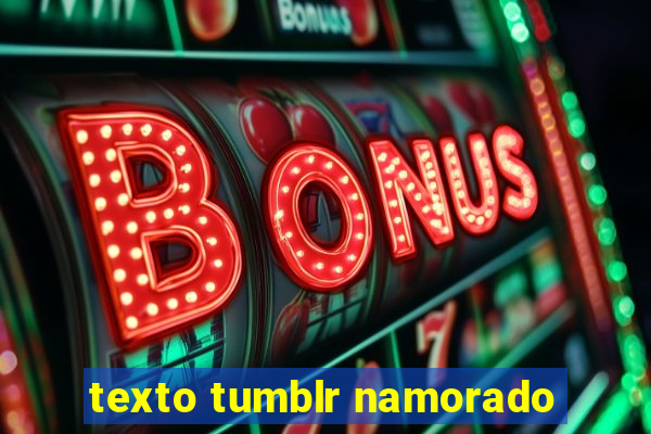 texto tumblr namorado