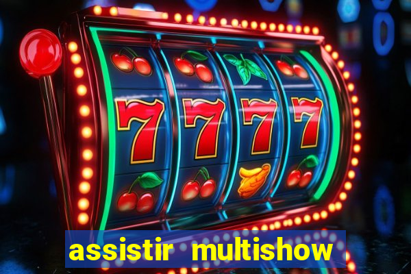assistir multishow online ao vivo