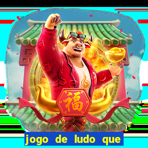 jogo de ludo que ganha dinheiro