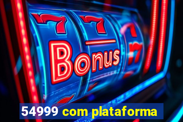 54999 com plataforma