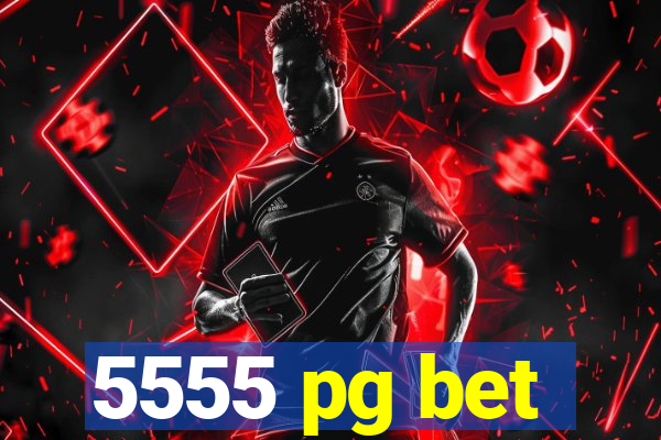 5555 pg bet