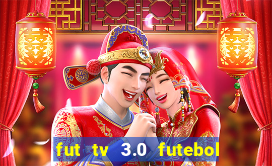 fut tv 3.0 futebol ao vivo