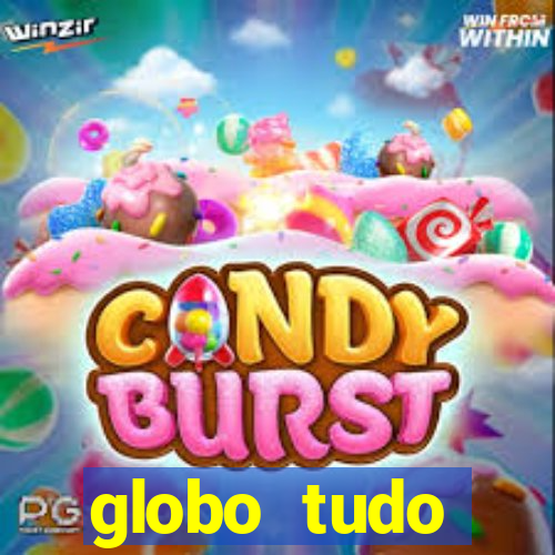 globo tudo absolutamente tudo